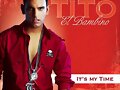 Tito &#039;&#039;El Bambino&#039;&#039; - It&#039;s My Time (2007)