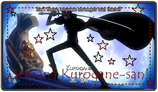 Semana Kurogane-san!!!